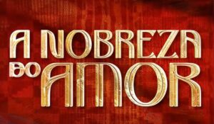 Resumos de “A Nobreza do Amor” – Semana de 06/04 a 11/04