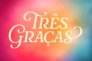 Resumos de “Três Graças” – Semana de 30/03 a 04/04